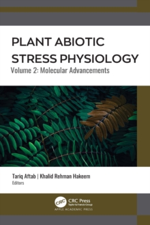 Plant Abiotic Stress Physiology : Volume 2: Molecular Advancements