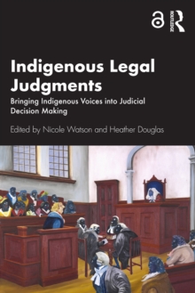 Indigenous Legal Judgments : Bringing Indigenous Voices into Judicial Decision Making