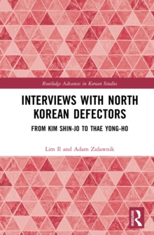 Interviews with North Korean Defectors : From Kim Shin-jo to Thae Yong-ho