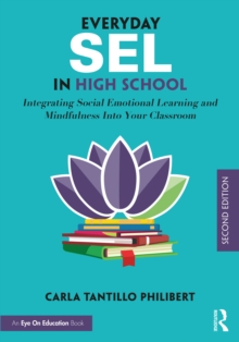 Everyday SEL in High School : Integrating Social Emotional Learning and Mindfulness Into Your Classroom