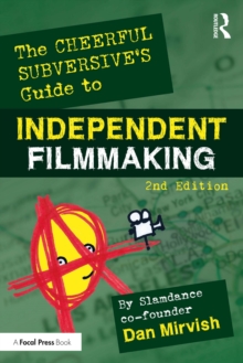 The Cheerful Subversive's Guide to Independent Filmmaking