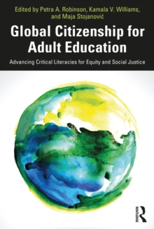 Global Citizenship for Adult Education : Advancing Critical Literacies for Equity and Social Justice