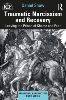 Traumatic Narcissism and Recovery : Leaving the Prison of Shame and Fear