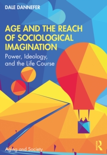 Age and the Reach of Sociological Imagination : Power, Ideology and the Life Course