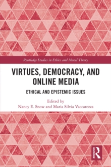 Virtues, Democracy, and Online Media : Ethical and Epistemic Issues