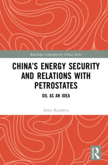 China's Energy Security and Relations With Petrostates : Oil as an Idea