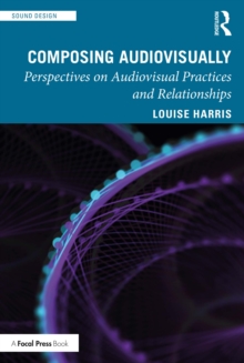 Composing Audiovisually : Perspectives on audiovisual practices and relationships