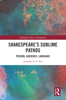 Shakespeare's Sublime Pathos : Person, Audience, Language