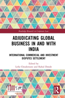 Adjudicating Global Business in and with India : International Commercial and Investment Disputes Settlement