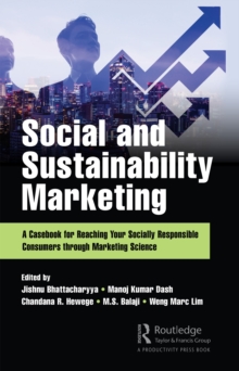 Social and Sustainability Marketing : A Casebook for Reaching Your Socially Responsible Consumers through Marketing Science