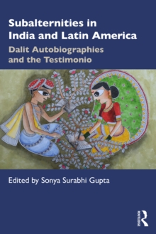 Subalternities in India and Latin America : Dalit Autobiographies and the Testimonio