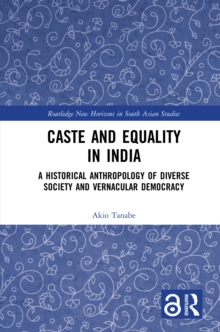 Caste and Equality in India : A Historical Anthropology of Diverse Society and Vernacular Democracy