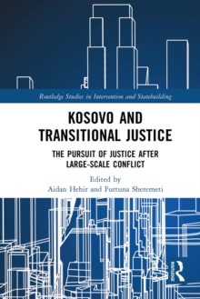 Kosovo and Transitional Justice : The Pursuit of Justice After Large Scale-Conflict