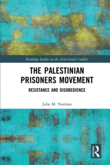 The Palestinian Prisoners Movement : Resistance and Disobedience