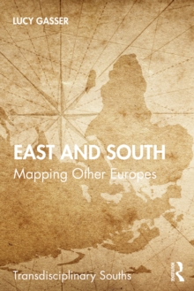 East and South : Mapping Other Europes