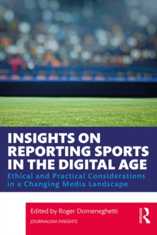 Insights on Reporting Sports in the Digital Age : Ethical and Practical Considerations in a Changing Media Landscape