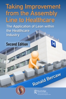 Taking Improvement from the Assembly Line to Healthcare : The Application of Lean within the Healthcare Industry