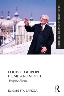 Louis I. Kahn in Rome and Venice : Tangible Forms