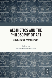 Aesthetics and the Philosophy of Art : Comparative Perspectives