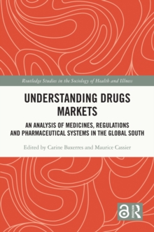 Understanding Drugs Markets : An Analysis of Medicines, Regulations and Pharmaceutical Systems in the Global South