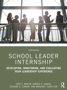 School Leader Internship : Developing, Monitoring, and Evaluating Your Leadership Experience