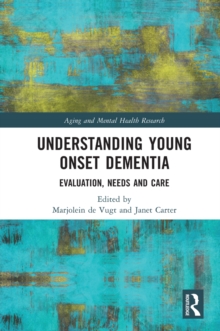 Understanding Young Onset Dementia : Evaluation, Needs and Care