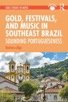 Gold, Festivals, and Music in Southeast Brazil : Sounding Portugueseness