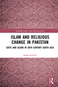 Islam and Religious Change in Pakistan : Sufis and Ulema in 20th Century South Asia