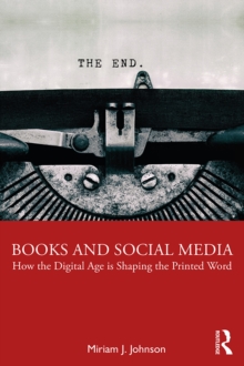 Books and Social Media : How the Digital Age is Shaping the Printed Word