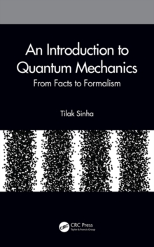 An Introduction to Quantum Mechanics : From Facts to Formalism