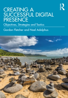 Creating a Successful Digital Presence : Objectives, Strategies and Tactics