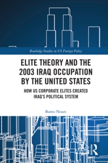 Elite Theory and the 2003 Iraq Occupation by the United States : How US Corporate Elites Created Iraq's Political System