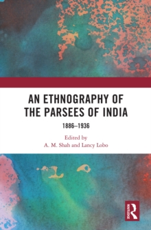 An Ethnography of the Parsees of India : 1886-1936