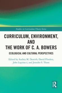 Curriculum, Environment, and the Work of C. A. Bowers : Ecological and Cultural Perspectives