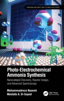 Photo-Electrochemical Ammonia Synthesis : Nanocatalyst Discovery, Reactor Design, and Advanced Spectroscopy