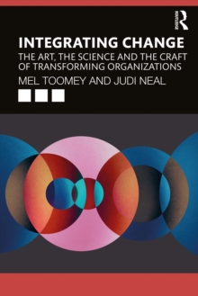 Integrating Change : The Art, the Science and the Craft of Transforming Organizations