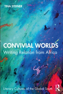 Convivial Worlds : Writing Relation from Africa