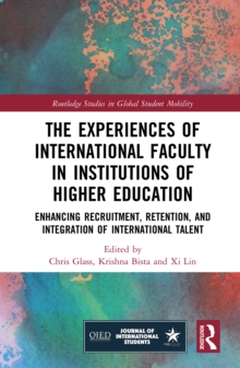 The Experiences of International Faculty in Institutions of Higher Education : Enhancing Recruitment, Retention, and Integration of International Talent