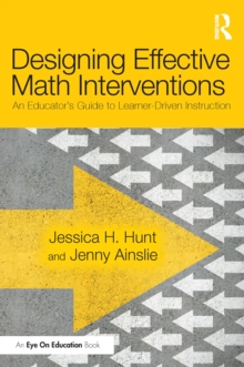 Designing Effective Math Interventions : An Educator's Guide to Learner-Driven Instruction