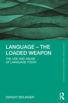 Language - The Loaded Weapon : The Use and Abuse of Language Today