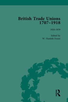 British Trade Unions, 1707-1918, Part I, Volume 3 : 1826-1839