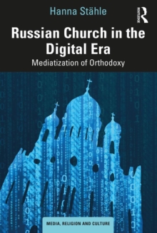 Russian Church in the Digital Era : Mediatization of Orthodoxy