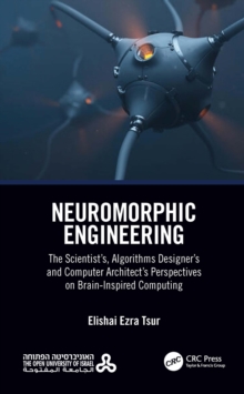 Neuromorphic Engineering : The Scientist's, Algorithms Designer's and Computer Architect's Perspectives on Brain-Inspired Computing