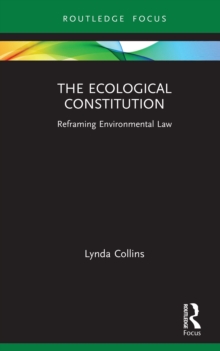 The Ecological Constitution : Reframing Environmental Law