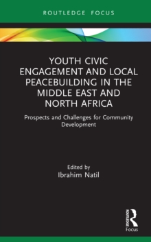 Youth Civic Engagement and Local Peacebuilding in the Middle East and North Africa : Prospects and Challenges for Community Development