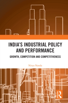 India's Industrial Policy and Performance : Growth, Competition and Competitiveness