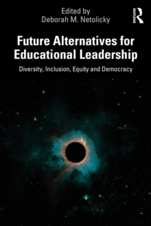 Future Alternatives for Educational Leadership : Diversity, Inclusion, Equity and Democracy