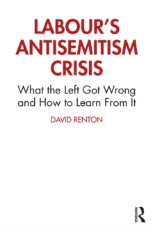 Labour's Antisemitism Crisis : What the Left Got Wrong and How to Learn From It