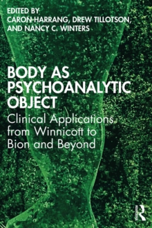 Body as Psychoanalytic Object : Clinical Applications from Winnicott to Bion and Beyond