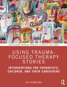 Using Trauma-Focused Therapy Stories : Interventions for Therapists, Children, and Their Caregivers